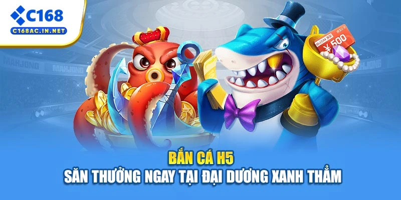 Bắn Cá H5 - Săn Thưởng Ngay Tại Đại Dương Xanh Thẳm 1 Bắn Cá H5 - Săn Thưởng Ngay Tại Đại Dương Xanh Thẳm