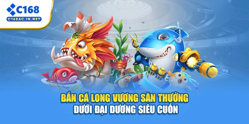 Bắn Cá Long Vương – Săn Thưởng Dưới Đại Dương Siêu Cuốn 1 Bắn Cá Long Vương – Săn Thưởng Dưới Đại Dương Siêu Cuốn