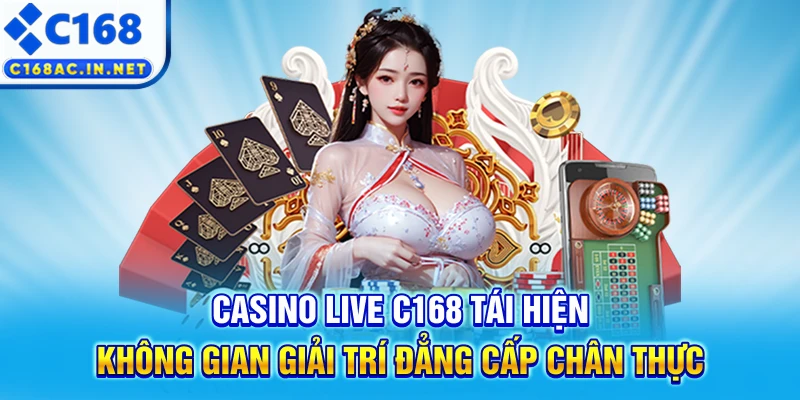 C168 - C168.COM | Trang Game Cá Cược Uy Tín Số #1 Việt Nam 11 Casino live C168 tái hiện không gian giải trí đẳng cấp chân thực