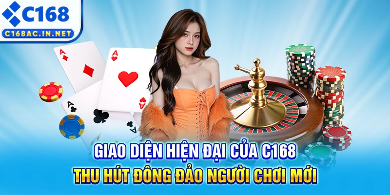 C168 - C168.COM | Trang Game Cá Cược Uy Tín Số #1 Việt Nam 8 Giao diện hiện đại của C168 thu hút đông đảo người chơi mới