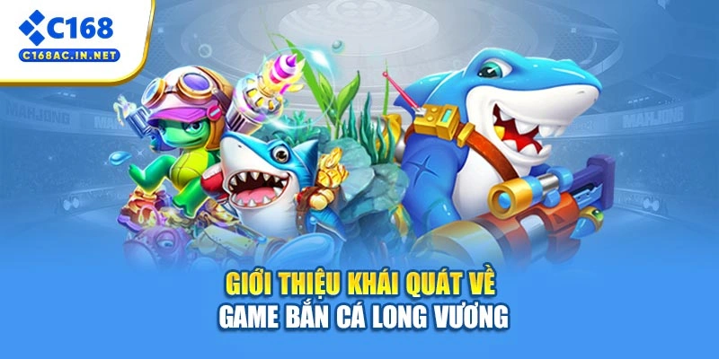 Bắn Cá Long Vương – Săn Thưởng Dưới Đại Dương Siêu Cuốn 2 Giới thiệu khái quát về game bắn cá Long Vương