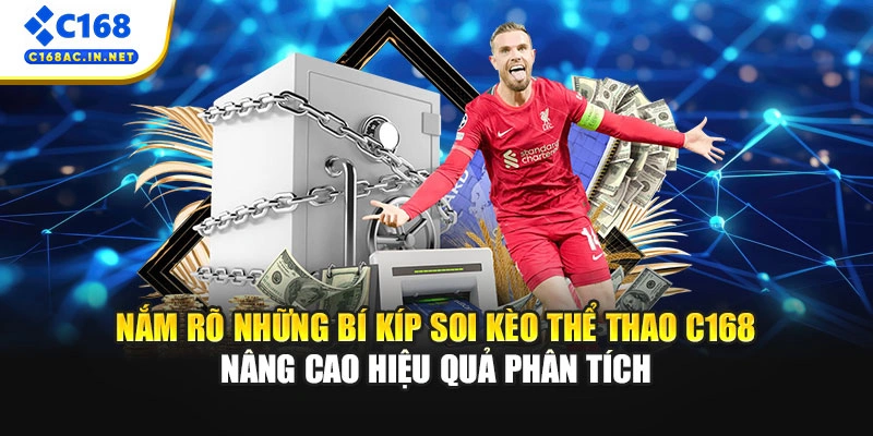 Nắm rõ những bí kíp soi kèo thể thao C168 nâng cao hiệu quả phân tích
